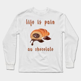 life is pain au chocolate Long Sleeve T-Shirt